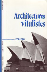 Zipper, Jean-Philippe / Bekas, Frédéric - Architectures Vitalistes 1950 - 1980.