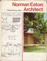 Harrop - Allin, Clinton - Norman Eaton: Architect. A study of the work of the South African architect Norman Eaton 1902 - 1966.