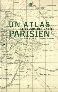 Picon, Antoine / Robert, Jean - Paul - Le Dessus des Cartes: Un Atlas Parisien.