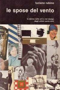 Rubino, Luciano - le spose del vento. la donna nelle arti e nel design degli ultimi cento anni.