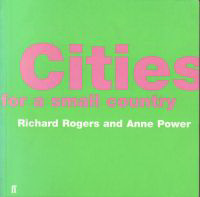 Rogers, Richard / Power, Anne - Cities for a small country.
