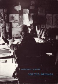 Gohr, Siegfried / Luyken, Gunda (editors) - Frederick J. Kiesler. Selected Writings.