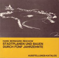 Reichow, Hans Bernard - Hans Bernard Reichow.Stadtplanen und Bauen durch fünf Jahrzehnten. Ausstellungs-Katalog.