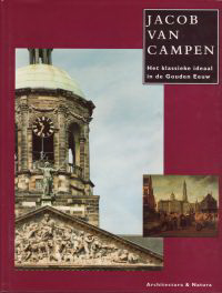 Huisken, Jacobine / Ottenheym, Koen / Schwartz, Gary (editors) - Jacob van Campen. Het klassieke ideaal in de Gouden Eeuw.