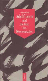 Roth, Fedor - Adolf Loos und die Idee des Okonomischen.