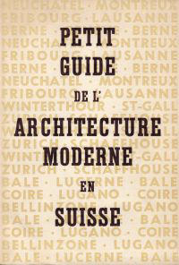 Fédération des Architectes Suisse - Petit Guide de l'Architecture Moderne en Suisse.