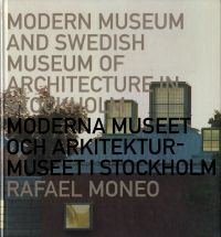 Moneo, Rafael / et al - Moderna Museet - Museet i Stockholm. Modern Museum and Swedish Museum of Architecture in Stockholm.