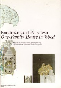 Bernik Stane - One - Family House in Wood. The International Anonymous Design Competition. At the 18th IUFRO Congress.