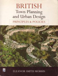 Smith Morris, Eleanor - British Town Planning and urban design. Principles and policies.