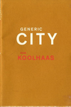 click to enlarge: Koolhaas, Rem Generic City.