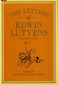 Percy, Clayre / Ridley, Jane (editors) - The Letters of Edwin Lutyens to his wife Lady Emily.