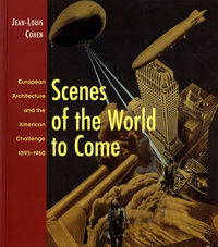 Weil, Christa (editor) / Cohen, Jean - Luis - Scenes of the World to Come. European Architecture and the American Challenge 1893 - 1960.