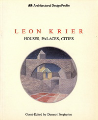 Porphyrios, Demetri (editor) - Leon Krier. Houses, Palaces, Cities.