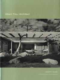 Rosa, Joseph - Albert Frey, Architect.