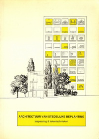 Steenbergen, C. M. - Architectuur van Stedelijke Beplanting. Toepassing en tekentechnieken.