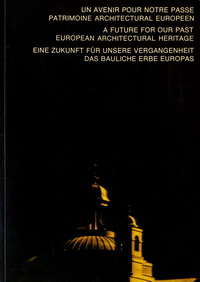 Council of Europe - Un avenir architectural européen. Patrimoine architectural européen. A future for our past. European architectural heritage. Eine Zukunft für unsere Vergangenheit. Das bauliche Erbe Europas.