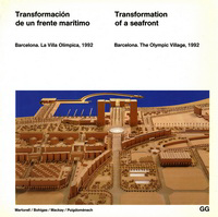 Martorell / Bohigas / Mackay / Puigdomenech - Transformation of a seafront. Barcelona. The Olympic Village, 1992.