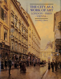 Olsen, Donald J. - The City as a Work of Art. London Paris Vienna.