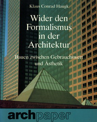 Haugk, Claus Conrad - Wider den Formalismus in der Architektur. Bauen zwischen Gebrauchswert und Asthetik.