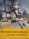click to enlarge: Vliet, A. van Het Bouwen van Landhuizen naar werken van Jan Rebel.