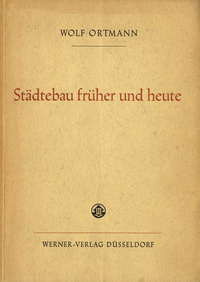 Ortmann, Wolf - Städtebau früher und heute. Kurze Einführung in das Wesen des Städtebaues.