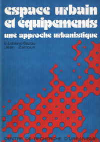Leblanc-Bazou, E. / Zeitoun, Jean - espace urbain et équipements. une approche urbanistique.