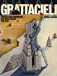 Baroni, Daniele - Grattacieli. Architettura Americana tra mito e realta' 1910 - 1939.