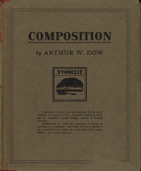 Dow, Arthur Wesley - Composition. A series of exercises in art structure for the use of students and teachers. Synthetic method of teaching art-approach through Design, instead of through Drawing.