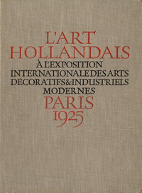 Exposition - L'Art Hollandais à l'Exposition Internationale des Arts Décoratifs & Industriels Modernes Paris 1925.