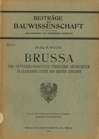 Wilde, H. - Brussa. Eine Entwicklungsstätte Türkischer Architektur in Kleinasien unter den ersten Osmanen.