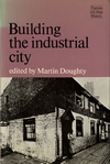 click to enlarge: Doughty, Martin Building the industrial city.
