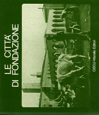 Martinelli, Roberta / Nuti, Lucia (editors) - La Città di Fondazione.