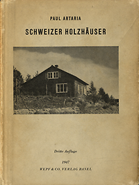 Artaria, Paul - Schweizer Holzhäuser aus den Jahren 1920 - 1940.