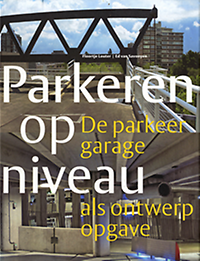 Louter, Floortje / Savooyen, Ed van - Parkeren op niveau. De parkeergarage als ontwerpopgave.