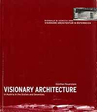 Feuerstein, Günther - Visionary Architecture in Austria in the Sixties and Seventies. Inspirations - Influences - Parallels. Biennale di Venezia 1996.