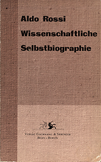 Rossi, Aldo - WIssenschaftliche Selbstbiographie.