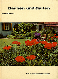 Koehler, Horst - Bauherr und Garten. Ein nützliches Gartenbuch.