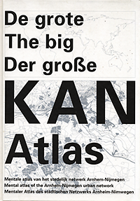 Boenders, Luuk / Sanders, WIes / [Urban Unlimited] - De grote The big Der Grosze KAN Atlas. Mentale atlas van het stedelijk netwerk Arnhem - Nijmegen. Mental atlas of the Arnhem - Nijmegen urban network. Mentaler Arlas des städtischen Netzwerks Arnheim - Nimwegen.