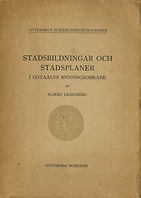 Lilienberg, Albert - Stadsbildningar och Stadsplaner i Götaälvs Mynningsområde från äldsta tider till omkring adertonhundra.