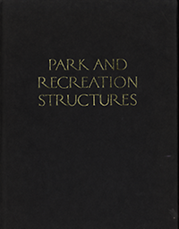 Good, Albert H. - Park and Recreation Structures. Part I:  Administration and Basic Service Facilities, Part II:  Recreational and Cultural Facilities, Part III: Overnight and Organized Camp Facilities.