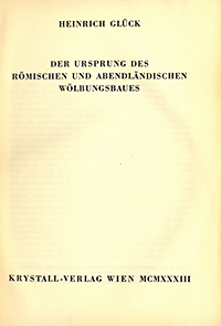 Glück, Heinrich - Der Ursprung des Römischen und Abendländischen Wölbungsbaues.