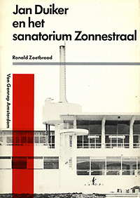 Zoetbrood, Ronald - Jan Duiker en het sanatorium Zonnestraal.