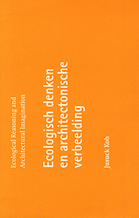Koh, Jusuck - Ecologisch denken en architectonische verbeelding. Ecological Reasoning and Architectural Imagination.