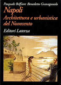 Belfiore, Pasquale / Gravagnuolo, Benedetto - Napoli. Architettura e urbanistica del Novecento.