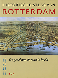 Laar, Paul van de / Jaarsveld, Mies van - Historische atlas van Rotterdam. De groei van de stad in beeld.