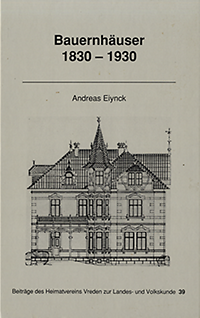 Eiynck, Andreas - Bauernhäuser im Klassizismus, Historismus, Jugendstil. Quellen und Materialien zum ländlichen Hausbau des Westmünsterlandes im Industriezeitalter.