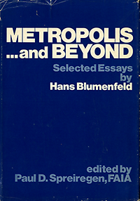 Spreiregen, Paul D. (editor) - Metropolis ...and beyond. Selected essays by Hans Blumenfeld.