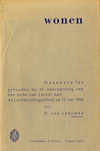 Leeuwen, H. van - wonen. Openbare les gehouden bij de aanvaarding van het ambt van Lector aan de Landbouwhogeschool op 15 mei 1956.