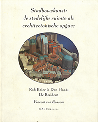 Rossem, Vincent van - Stadbouwkunst: de stedelijke ruimte als architectonische opgave. Rob Krier in Den Haag : De Resident.