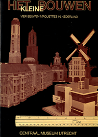 Tieskens, R.W. / et al (compilers) - Het kleine bouwen. Vier eeuwen maquettes in Nederland.